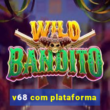 v68 com plataforma